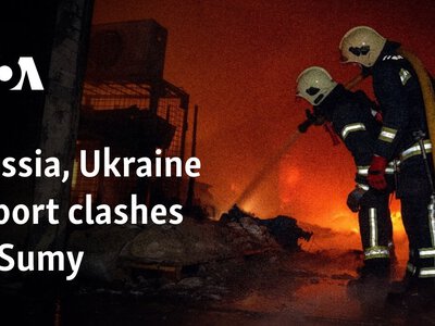  Russia, Ukraine report clashes in Sumy 